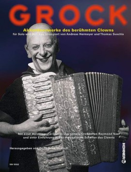 Grock Akkordeonwerke der berühmten Clowns, Dr. Thomas Eickhoff Grock Akkordeonwerke der berühmten Clowns, Dr. Thomas Eickhoff