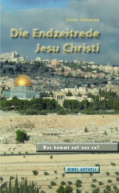 Die Endzeitrede Jesu Christi, Gassmann Die Endzeitrede Jesu Christi, Gassmann