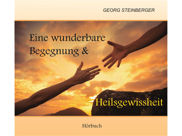 Eine wunderbare Begegnung & Heilsgewissheit, Steinberger - Hörbuch